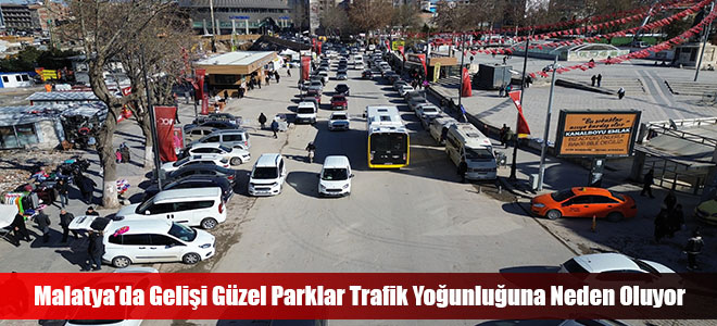 Malatya’da Gelişi Güzel Parklar Trafik Yoğunluğuna Neden Oluyor