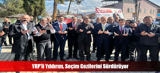 YRP’li Yıldırım, Seçim Gezilerini Sürdürüyor.