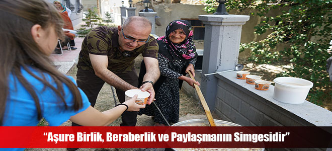 “Aşure Birlik, Beraberlik ve Paylaşmanın Simgesidir”