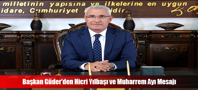 Başkan Güder’den Hicri Yılbaşı ve Muharrem Ayı Mesajı