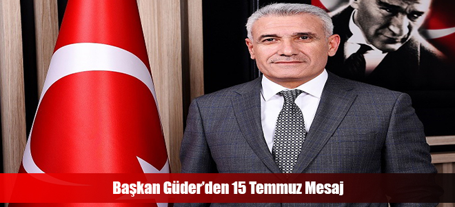 Başkan Güder’den 15 Temmuz Mesaj