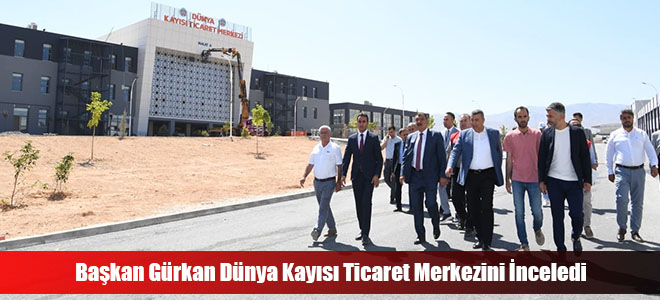 Başkan Gürkan Dünya Kayısı Ticaret Merkezini İnceledi