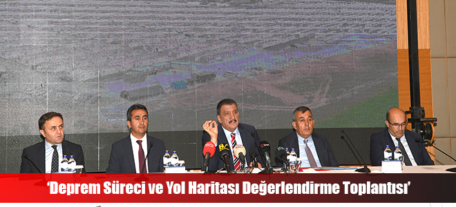 ‘Deprem Süreci ve Yol Haritası Değerlendirme Toplantısı’