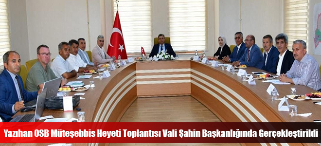 Yazıhan OSB Müteşebbis Heyeti Toplantısı Vali Şahin Başkanlığında Gerçekleştirildi