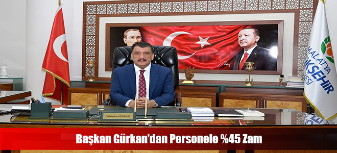 Başkan Gürkan’dan Personele %45 Zam