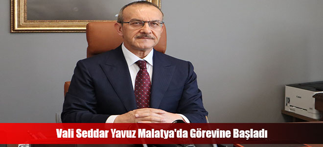 Vali Seddar Yavuz Malatya'da Görevine Başladı