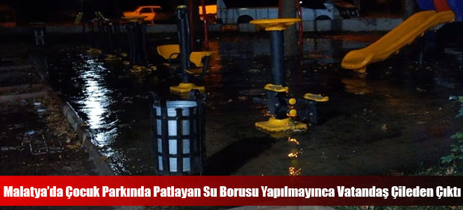 Malatya’da Çocuk Parkında Patlayan Su Borusu Yapılmayınca Vatandaş Çileden Çıktı