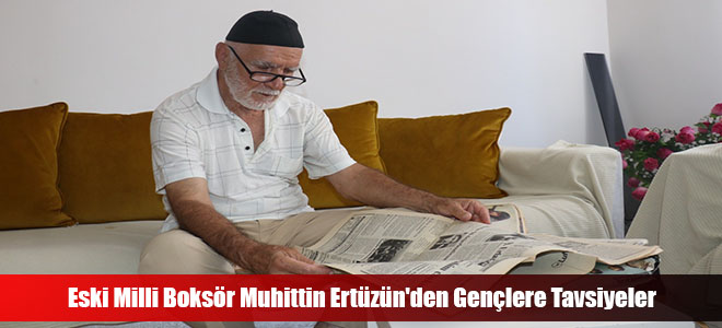 Eski Milli Boksör Muhittin Ertüzün'den Gençlere Tavsiyeler