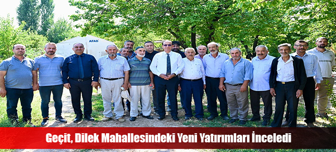 Geçit, Dilek Mahallesindeki Yeni Yatırımları İnceledi