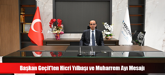 Başkan Geçit’ten Hicri Yılbaşı ve Muharrem Ayı Mesajı