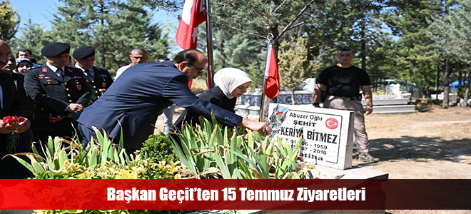 Başkan Geçit’ten 15 Temmuz ziyaretleri