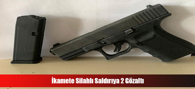 İkamete Silahlı Saldırıya 2 Gözaltı