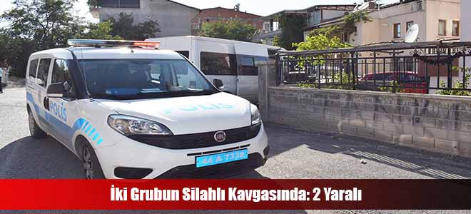 İki Grubun Silahlı Kavgasında: 2 Yaralı