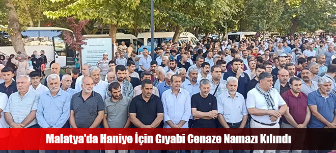 Malatya'da Haniye İçin Gıyabi Cenaze Namazı Kılındı