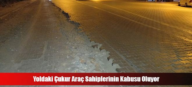 Yoldaki Çukur Araç Sahiplerinin Kabusu Oluyor