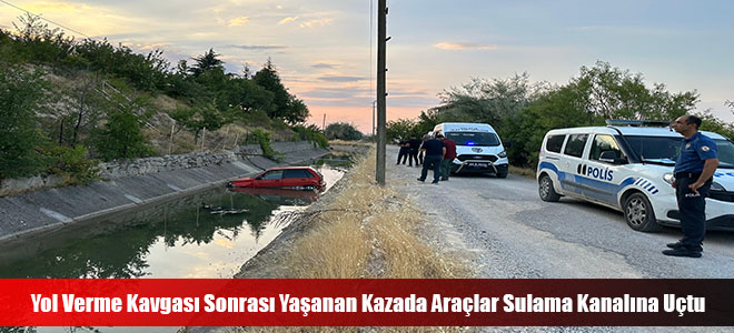 Yol Verme Kavgası Sonrası Yaşanan Kazada Araçlar Sulama Kanalına Uçtu