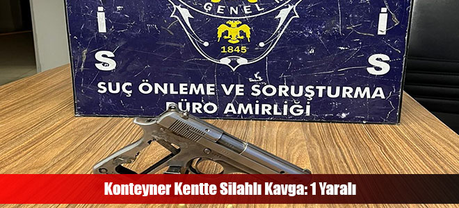 Konteyner Kentte Silahlı Kavga: 1 Yaralı