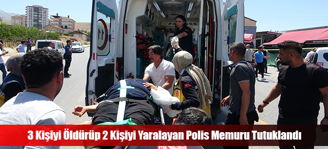 3 Kişiyi Öldürüp 2 Kişiyi Yaralayan Polis Memuru Tutuklandı