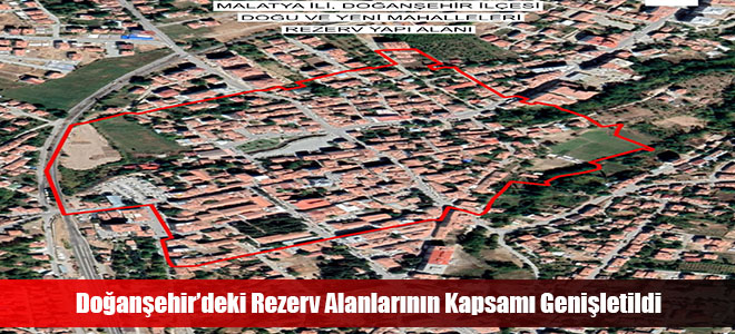 Doğanşehir’deki Rezerv Alanlarının Kapsamı Genişletildi