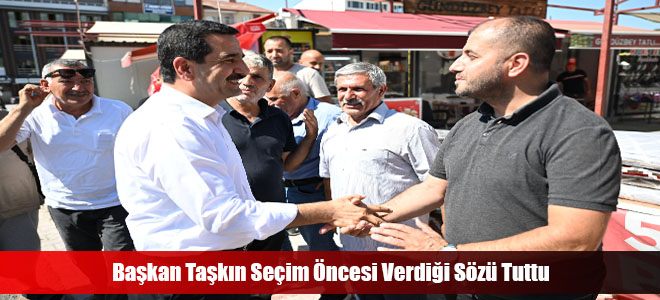 Başkan Taşkın Seçim Öncesi Verdiği Sözü Tuttu