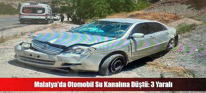 Malatya'da Otomobil Su Kanalına Düştü: 3 Yaralı