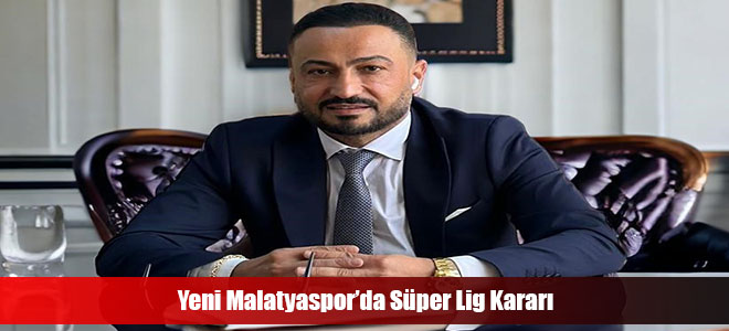 Yeni Malatyaspor’da Süper Lig Kararı