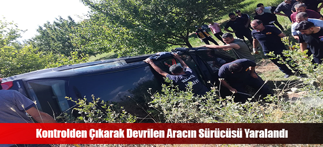 Kontrolden Çıkarak Devrilen Aracın Sürücüsü Yaralandı