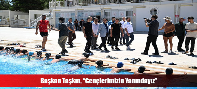 Başkan Taşkın, “Gençlerimizin Yanındayız”