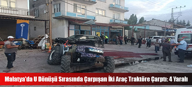 Malatya'da U Dönüşü Sırasında Çarpışan İki Araç Traktöre Çarptı: 4 Yaralı