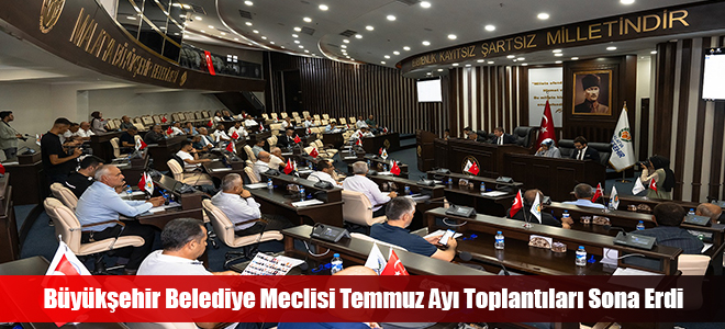 Büyükşehir Belediye Meclisi Temmuz Ayı Toplantıları Sona Erdi