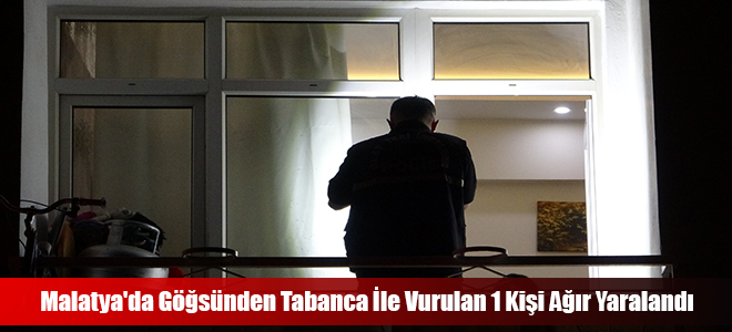 Malatya'da Göğsünden Tabanca İle Vurulan 1 Kişi Ağır Yaralandı