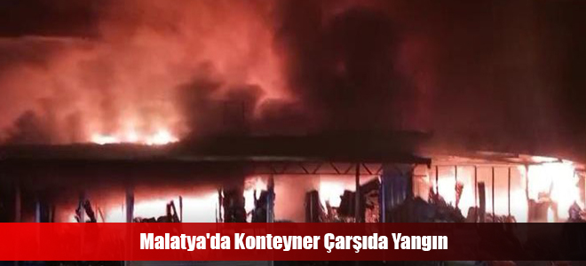 Malatya'da Konteyner Çarşıda Yangın